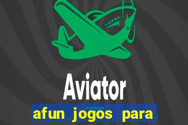 afun jogos para ganhar dinheiro